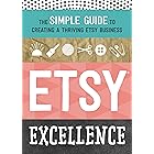 Etsy Excellence: The Simple Guide to Creating a Thriving Etsy Business