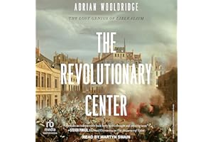 The Revolutionary Center: The Lost Genius of Liberalism