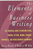 Elements of Business Writing: A Guide to Writing Clear, Concise Letters, Mem