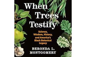 When Trees Testify: Science, Wisdom, History, and America’s Black Botanical Legacy