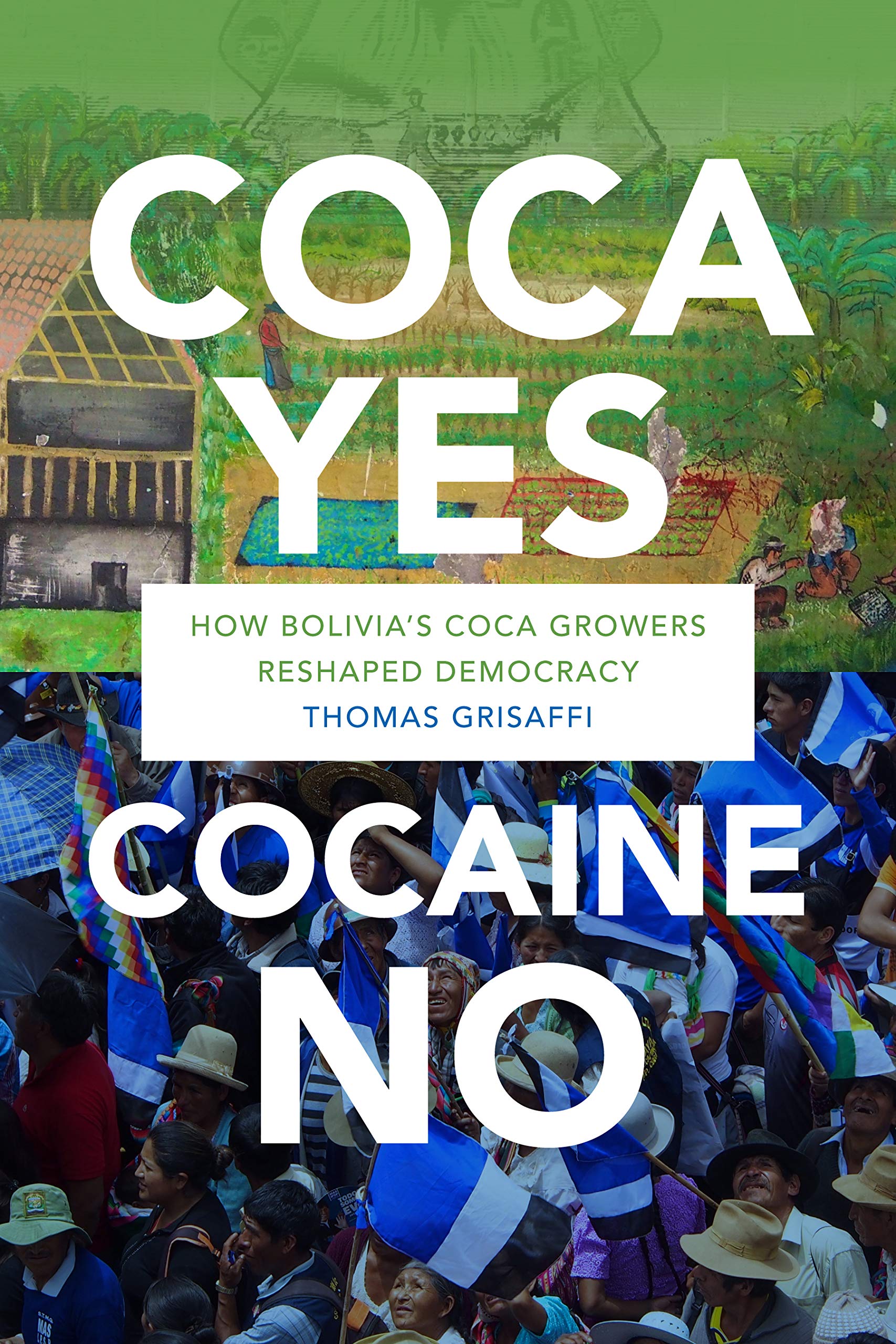 Coca Yes Cocaine No How Bolivias Coca Growers Reshaped - 