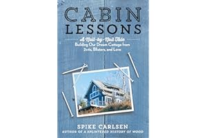 Cabin Lessons: A Nail-by-Nail Tale: Building Our Dream Cottage from 2x4s, Blisters, and Love