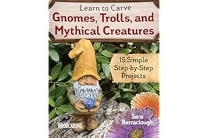 Learn to Carve Gnomes, Trolls, and Mythical Creatures: 15 Simple Step-by-Step Projects