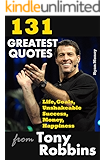 131 Greatest Quotes from Tony Robbins: Life, Goals, Unshakeable Success, Money, Happiness (Success and Life Lessons from Famous People Book 2)