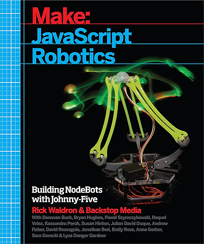 Download JavaScript Robotics: Building NodeBots with Johnny-Five, Raspberry Pi, Arduino, and BeagleBone (Make) (English Edition) PDF