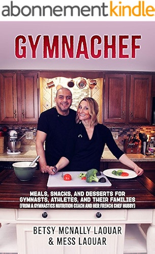 Download GymnaChef: Meals, Snacks, and Desserts for Gymnasts, Athletes, and Their Families (From a Gymnastics Nutrition Coach and her French Chef Hubby) (English Edition) PDF