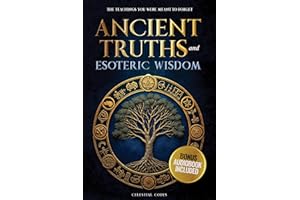 Ancient Truths and Esoteric Wisdom: The Teachings You Were Meant to Forget