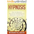 Hypnosis: How to Harness the Power of Hypnosis to Hypnotize Anyone Now!
