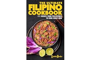 The Ultimate Filipino Cookbook: 111 Dishes From Philippines To Cook Right Now (World Cuisines Book 36)