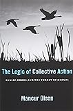 The Logic of Collective Action: Public Goods and the Theory of Groups, Second printing with new preface and appendix (Harvard Economic Studies)