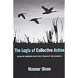 The Logic of Collective Action: Public Goods and the Theory of Groups, With a New Preface and Appendix (Harvard Economic Stud