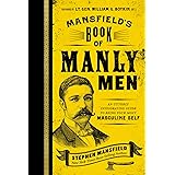 Mansfield's Book of Manly Men: An Utterly Invigorating Guide to Being Your Most Masculine Self