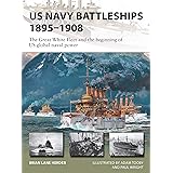 US Navy Battleships 1895–1908: The Great White Fleet and the beginning of US global naval power (New Vanguard)