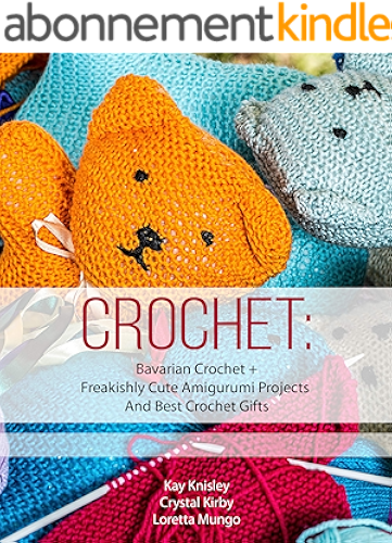 Download Crochet: Bavarian Crochet + Freakishly Cute Amigurumi Projects And Best Crochet Gifts (English Edition) PDF