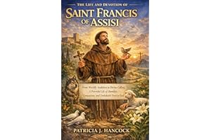 THE LIFE AND DEVOTION OF SAINT FRANCIS OF ASSISI (Devotional Saint Stories and Biographies)