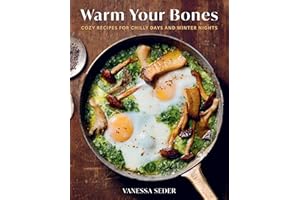 Warm Your Bones: Cozy Recipes for Chilly Days and Winter Nights - A Cookbook