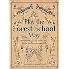 Play The Forest School Way: Woodland Games and Crafts for Adventurous Kids