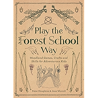 Play The Forest School Way: Woodland Games and Crafts for Adventurous Kids book cover