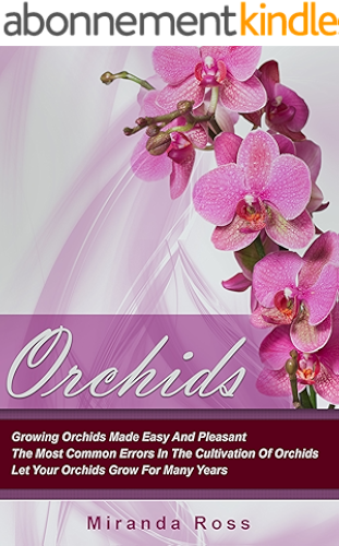 Download Orchids, NEW EDITION: Growing Orchids Made Easy And Pleasant. The Most Common Errors In The Cultivation Of Orchids. Let Your Orchids Grow For Many Years ... Techniques Book 1) (English Edition) PDF