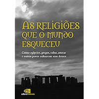 Religiões que o mundo esqueceu: como egípcios, gregos, celtas, astecas, e outros povos cultuavam seus deuses, As… book cover