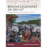 Roman Legionary AD 284-337: The age of Diocletian and Constantine the Great (Warrior)