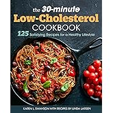 The 30-Minute Low Cholesterol Cookbook: 125 Satisfying Recipes for a Healthy Lifestyle