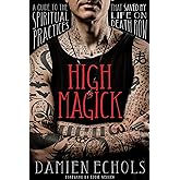 High Magick: A Guide to the Spiritual Practices That Saved My Life on Death Row
