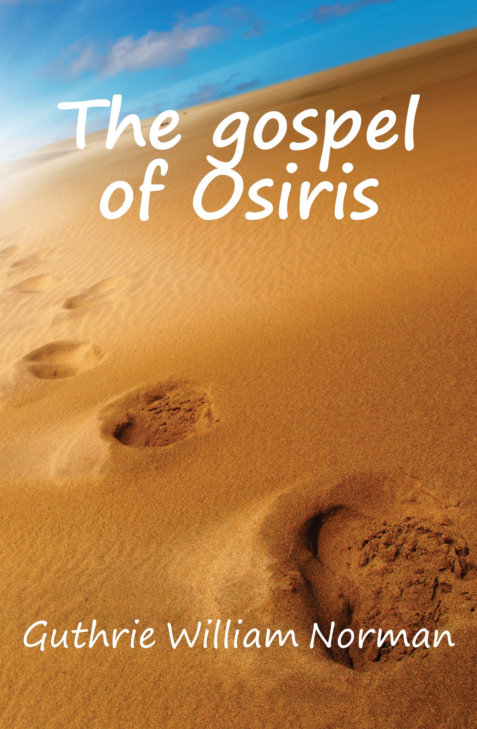 The Gospel Of Osiris Being An Epic Canto And Paraphrase Of - 