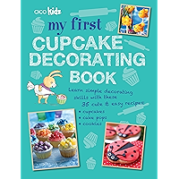 My First Cupcake Decorating Book: 35 recipes for decorating cupcakes, cookies and cake pops for children aged 7 years + book cover