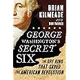 George Washington's Secret Six: The Spy Ring That Saved the American Revolution