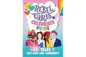 Rebel Girls Celebrate Pride: 25 Tales of Self-Love and Community
