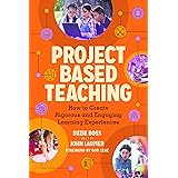 Project Based Teaching: How to Create Rigorous and Engaging Learning Experiences