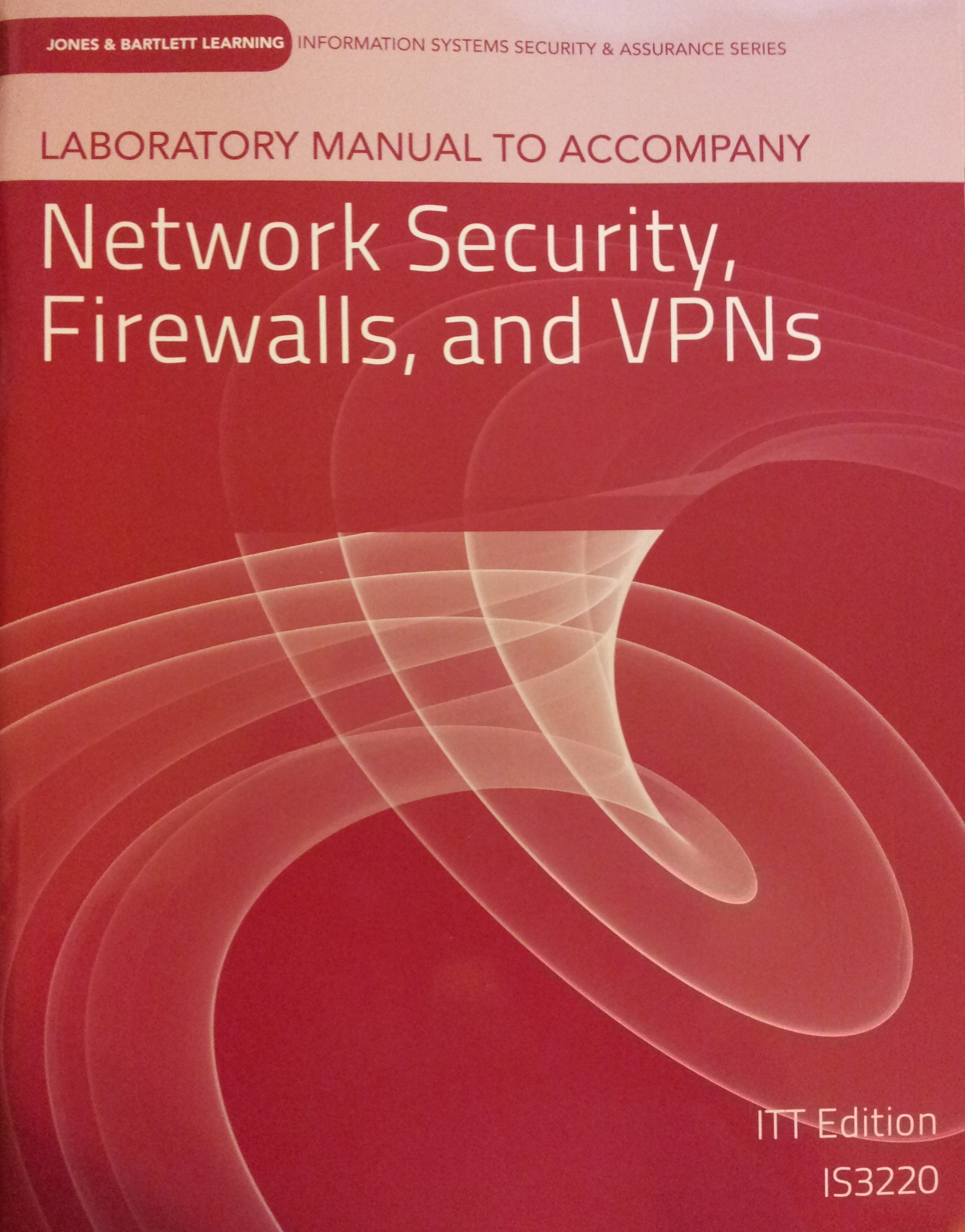 Laboratory Manual to Accompany Network Security, Firewalls, and VPNs (ITT  Edition IS3220) Paperback – 2013