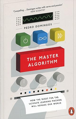 Download The Master Algorithm: How the Quest for the Ultimate Learning Machine Will Remake Our World PDF
