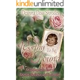 Worthy To Be Found: An Unforgettable Story of Reunion, Resilience, and Restoration