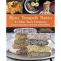 Miso, Tempeh, Natto & Other Tasty Ferments: A Step-by-Step Guide to Fermenting Grains and Beans book cover