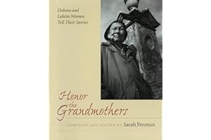 Honor the Grandmothers: Dakota and Lakota Women Tell Their Stories