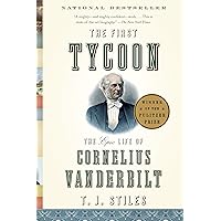 The First Tycoon: The Epic Life of Cornelius Vanderbilt