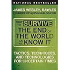 How to Survive the End of the World as We Know It: Tactics, Techniques, and Technologies for Uncertain Times