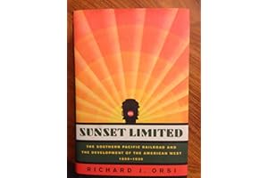 Sunset Limited: The Southern Pacific Railroad and the Development of the American West, 1850-1930