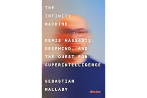 The Infinity Machine: Demis Hassabis, DeepMind and the Quest for Superintelligence