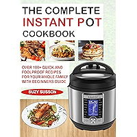 THE COMPLETE INSTANT POT COOKBOOK: Over 100+ Quick & Foolproof Recipes for Your Whole Family with Beginners Guide book cover THE COMPLETE INSTANT POT COOKBOOK: Over 100+ Quick & Foolproof Recipes for Your Whole Family with Beginners Guide book cover