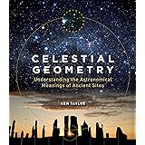 Celestial Geometry: Understanding the Astronomical Meanings of Ancient Sites