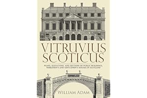 Vitruvius Scoticus: Plans, Elevations, and Sections of Public Buildings, Noblemen's and Gentlemen's Houses in Scotland (Dover Architecture)