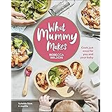 What Mummy Makes: Cook just once for you and your baby