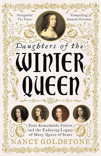 Download Daughters of the Winter Queen: Four Remarkable Sisters, the Crown of Bohemia and the Enduring Legacy of Mary, Queen of Scots (English Edition) PDF