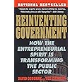 Reinventing Government: How the Entrepreneurial Spirit is Transforming the Public Sector (Plume)