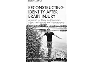 Reconstructing Identity After Brain Injury: A Search for Hope and Optimism After Maxillofacial and Neurosurgery (After Brain Injury: Survivor Stories)