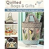 Quilted Bags and Gifts: 36 Classic Quilting Projects to Make and Give