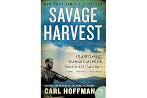 Savage Harvest: A Tale of Cannibals, Colonialism, and Michael Rockefeller's Tragic Quest for Primitive Art